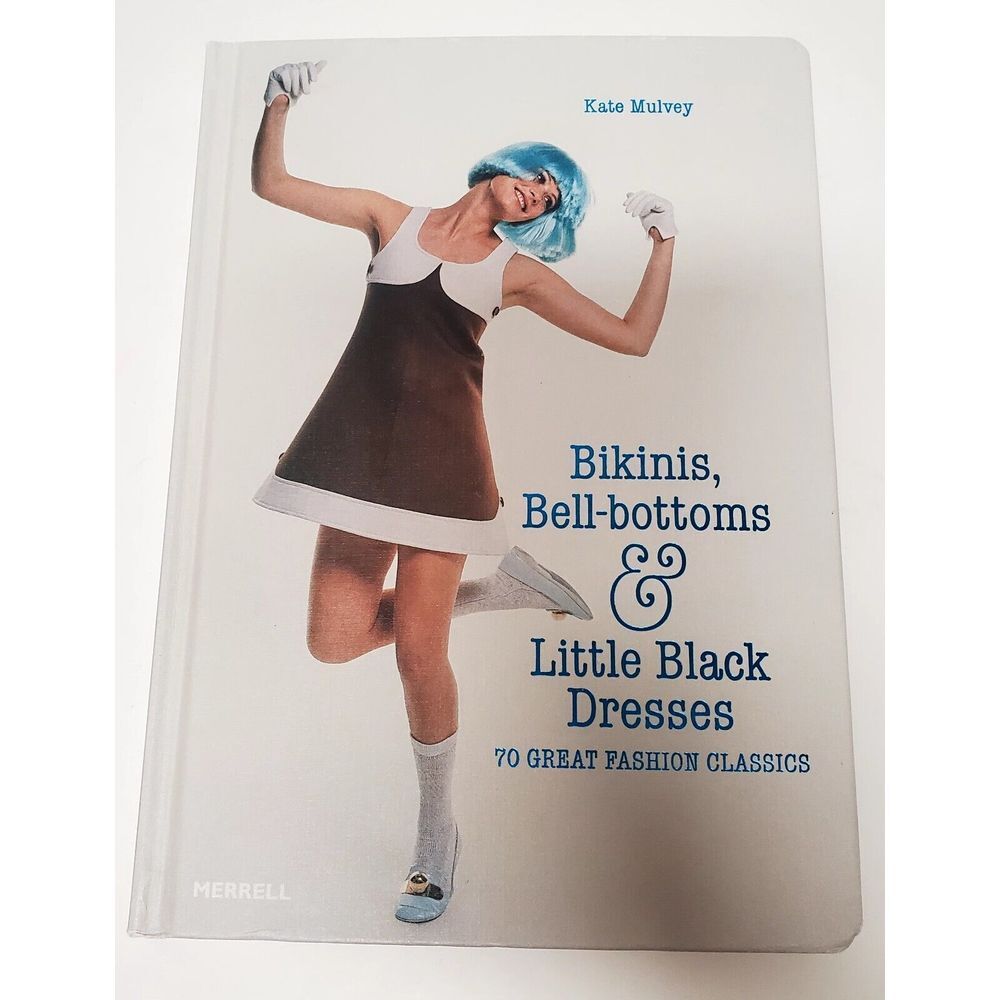 Bikinis Bell-Bottoms & Little Black Dresses 70 Fashion Classic Book Kate Mulvey